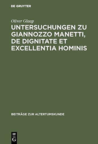 Untersuchungen zu Giannozzo Manetti, De dignitate et excellentia hominis: Ein Renaissance-Humanist und sein Menschenbild (Beiträge zur Altertumskunde, 55, Band 55)