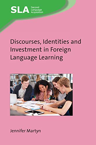 Discourses, Identities and Investment in Foreign Language Learning (Second Language Acquisition, 154)