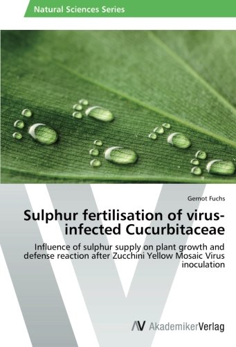 Sulphur fertilisation of virus-infected Cucurbitaceae: Influence of sulphur supply on plant growth and defense reaction after Zucchini Yellow Mosaic Virus inoculation