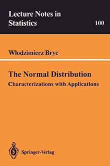 The Normal Distribution: Characterizations with Applications (Lecture Notes in Statistics, 100, Band 100)