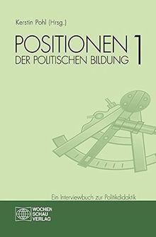 Positionen der politischen Bildung Band 1: Ein Interviewbuch zur Politikdidaktik