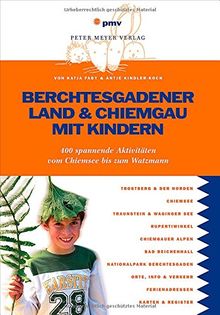 Berchtesgadener Land & Chiemgau mit Kindern: 400 spannende Aktivitäten vom Chiemsee bis zum Watzmann