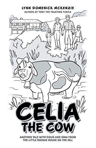 Celia the Cow: Another Tale with Doug and Gina from the Little Brown House on the Hill