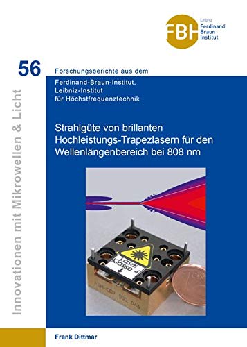 Untersuchung der Strahlgüte von brillanten Hochleistungs-Trapezlasern für den Wellen-längenbereich bei 808 nm (Innovationen mit Mikrowellen und Licht ... für Höchstfrequenztechnik)