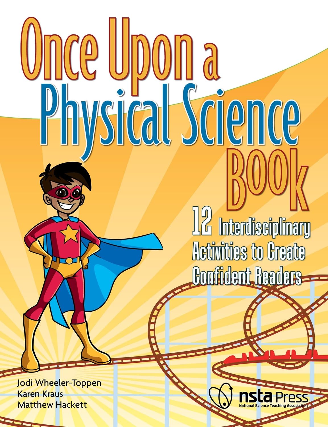 Once Upon a Physical Science Book: 12 Interdisciplinary Activities to Create Confident Readers (Once Upon a Science Book)