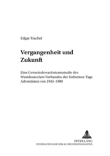 Vergangenheit und Zukunft: Eine Gemeindewachstumsstudie des Westdeutschen Verbandes der Siebenten-Tags Adventisten von 1945-1990 (Friedensauer Schriftenreihe)