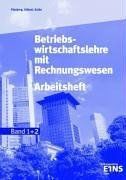 Betriebswirtschaftslehre mit Rechnungswesen für die Höhere Handelsschule, Arbeitsheft: Band 1+2