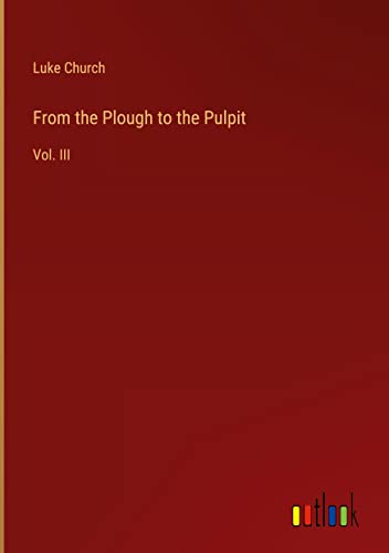 From the Plough to the Pulpit: Vol. III