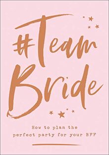 #Team Bride: How to plan the perfect party for your BFF