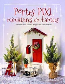 Portes pixi miniatures enchantées : pénétrez dans l'univers magique des lutins de Noël