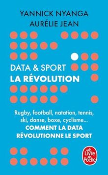 Data & sport : la révolution : rugby, football, natation, tennis, ski, danse, boxe, cyclisme... comment la data révolutionne le sport