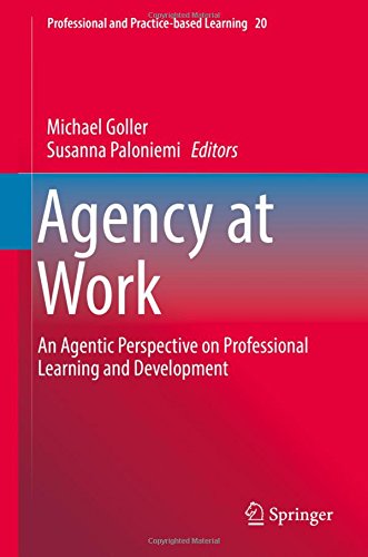 Agency at Work: An Agentic Perspective on Professional Learning and Development (Professional and Practice-based Learning)