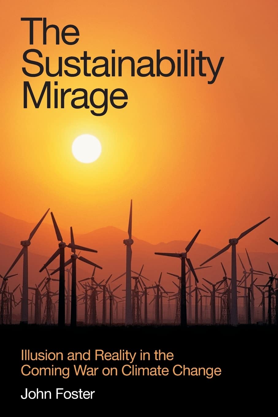 The Sustainability Mirage: Illusion and Reality in the Coming War on Climate Change