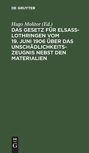 Das Gesetz für Elsaß-Lothringen vom 19. Juni 1906 über das Unschädlichkeitszeugnis nebst den Materialien