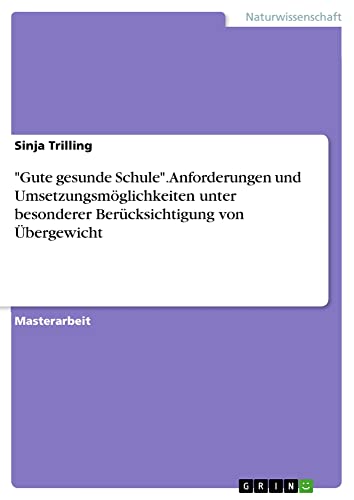Gute gesunde Schule. Anforderungen und Umsetzungsmöglichkeiten unter besonderer Berücksichtigung von Übergewicht: Magisterarbeit