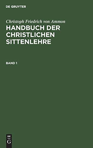 Christoph Friedrich von Ammon: Handbuch der christlichen Sittenlehre. Band 1