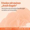 Frieden mit meinen "Arsch-Engeln" - Meditations-CD: Verstrickte und verstrittene Beziehungen verstehen und verwandeln