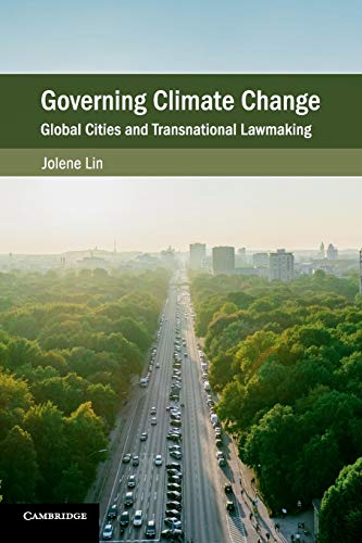 Jolene Lin Governing Climate Change, Global Cities And Transnational Lawmaking (Cambridge Studies On Environment, Energy And Natural Resources Governance)