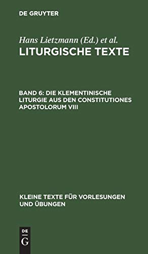 Die Klementinische Liturgie aus den Constitutiones Apostolorum VIII: Nebst Anhängen (Kleine Texte für Vorlesungen und Übungen, 61, Band 61)