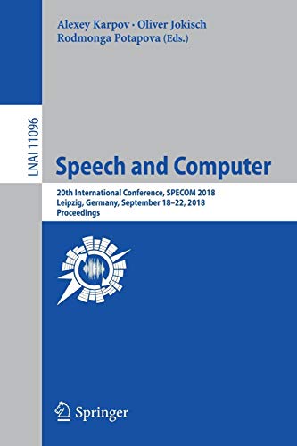 Speech and Computer: 20th International Conference, SPECOM 2018, Leipzig, Germany, September 18–22, 2018, Proceedings (Lecture Notes in Computer Science, Band 11096)