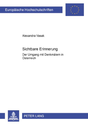 Sichtbare Erinnerung: Der Umgang mit Denkmälern in Österreich (Europäische Hochschulschriften / European University Studies / Publications Universitaires Européennes)