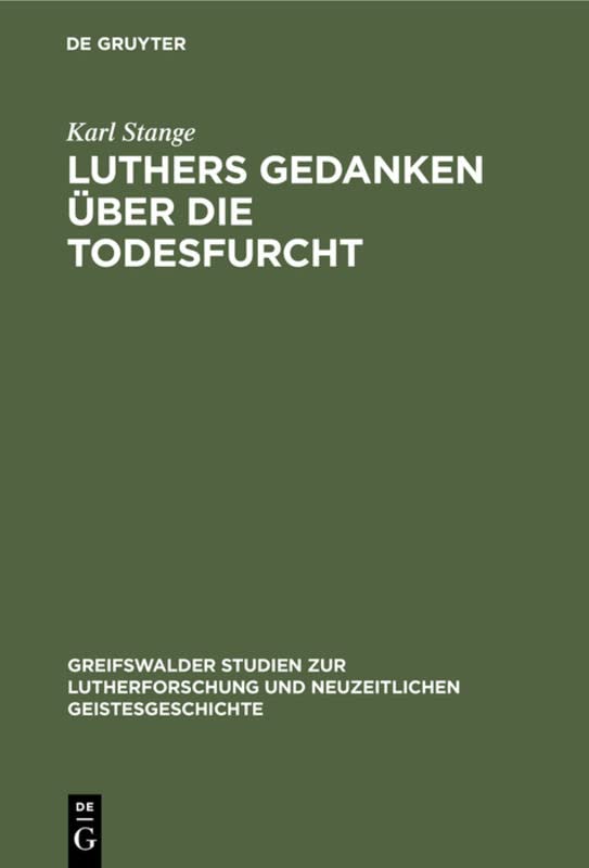 Luthers Gedanken über die Todesfurcht (Greifswalder Studien zur Lutherforschung und neuzeitlichen Geistesgeschichte, 7, Band 7)