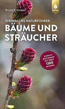 Steinbachs Naturführer Bäume und Sträucher: Einfach bestimmen mit über 1300 Bildern