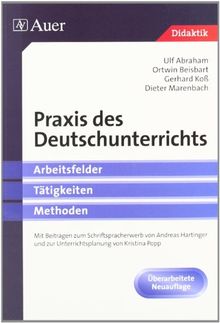 Praxis des Deutschunterrichts: Arbeitsfelder, Tätigkeiten, Methoden (Didaktik)