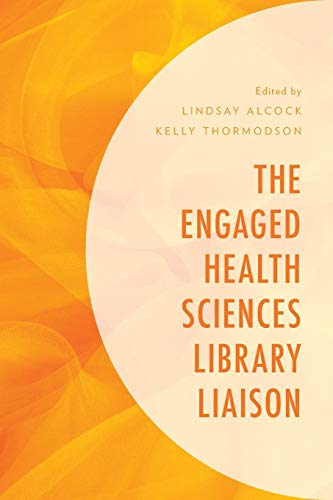 The Engaged Health Sciences Library Liaison (Medical Library Association)