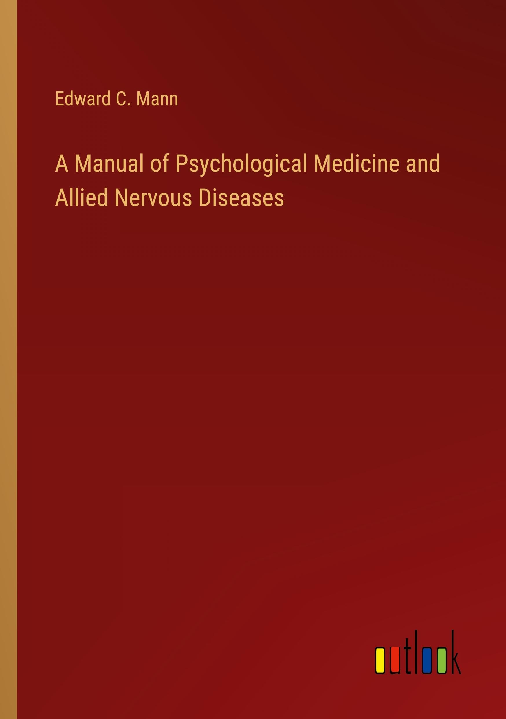 A Manual of Psychological Medicine and Allied Nervous Diseases