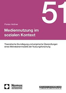 Mediennutzung im sozialen Kontext: Theoretische Grundlegung und empirische Überprüfungen eines Mehrebenenmodells der Nutzungsforschung