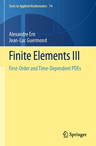 Finite Elements III: First-Order and Time-Dependent PDEs (Texts in Applied Mathematics, 74, Band 3)