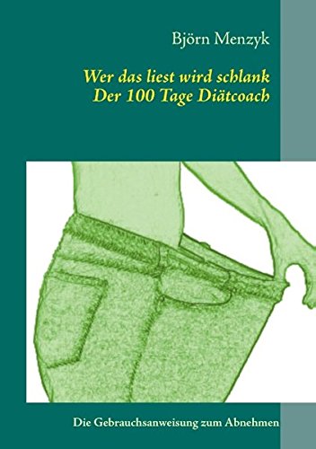 Wer das liest wird schlank - Der 100 Tage Diätcoach: Erfolgreich abnehmen nach Plan