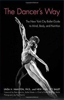 The Dancer's Way: The New York City Ballet Guide to Mind, Body, and Nutrition