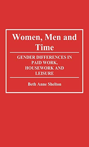 Women, Men, and Time: Gender Difference in Paid Work, Housework and Leisure (Contributions in Women's Studies)