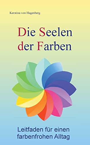 Die Seelen der Farben: Leitfaden für einen farbenfrohen Alltag (Books to go with you)