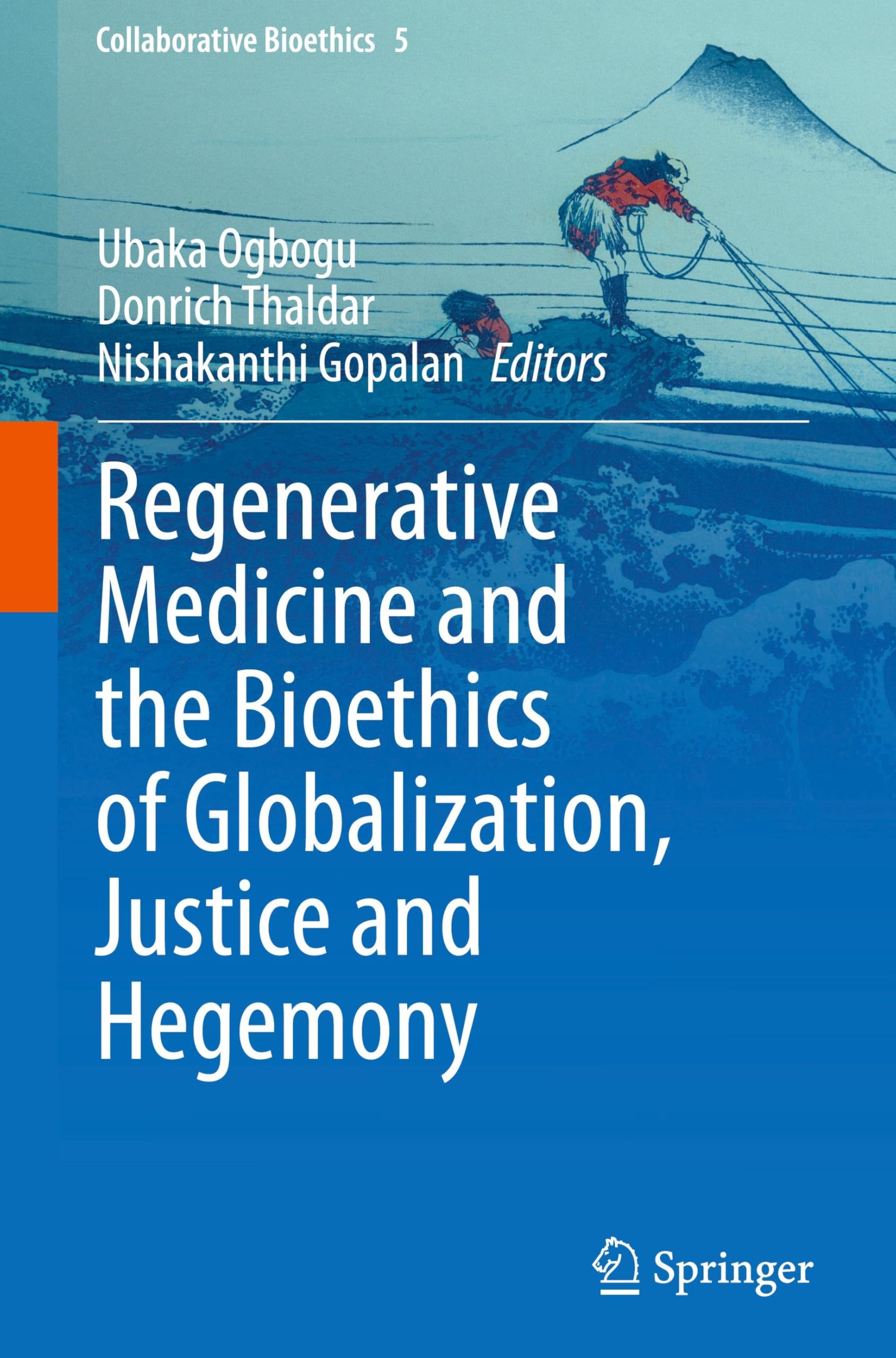 Regenerative Medicine and the Bioethics of Globalization, Justice and Hegemony (Collaborative Bioethics, 5)