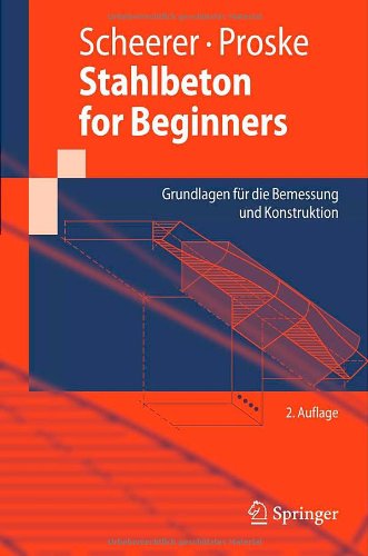 Stahlbeton for Beginners: Grundlagen für die Bemessung und Konstruktion (Springer-Lehrbuch)