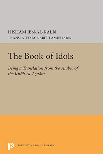 Hisham Ibn-al-Kalbi The Book Of Idols (Princeton Legacy Library) (Princeton Legacy Library, Princeton Oriental Studies, Volume 14)