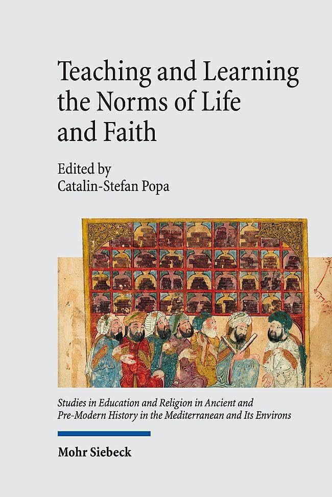 Teaching and Learning the Norms of Life and Faith: Pedagogues, Educators, and their Heritage in Abrahamic Religions (Studies in Education and Religion ... in the Mediterranean and Its Environs)