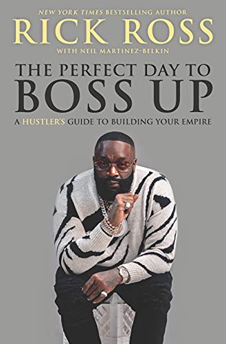 Rick Ross The Perfect Day To Boss Up, A Hustler's Guide To Building Your Empire