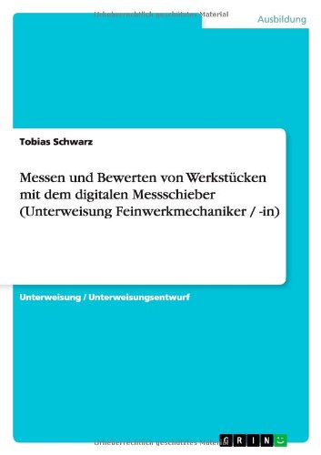 Messen und Bewerten von Werkstücken mit dem digitalen Messschieber (Unterweisung Feinwerkmechaniker / -in)