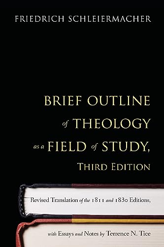 Brief Outline of Theology as a Field of Study: Revised Translation of the 1811 and 1830 Editions, with Essays and Notes by Terrence N. Tice