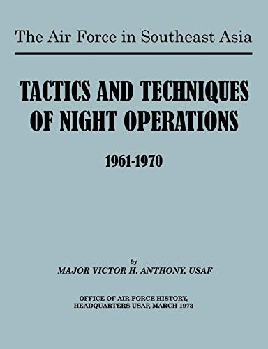 The Air Force in Southeast Asia: Tactics and Techniques of Night Operations 1961-1970