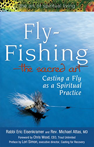 Fly Fishing—The Sacred Art: Casting a Fly as Spiritual Practice (The Art of Spiritual Living)