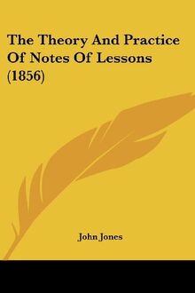 The Theory And Practice Of Notes Of Lessons (1856)