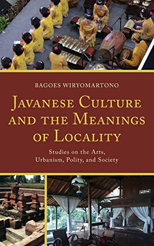 Bagoes Wiryomartono Javanese Culture And The Meanings Of Locality, Studies On The Arts, Urbanism, Polity, And Society
