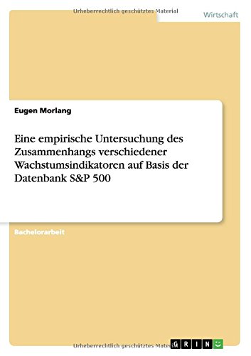 Eine empirische Untersuchung des Zusammenhangs verschiedener Wachstumsindikatoren auf Basis der Datenbank S&P 500