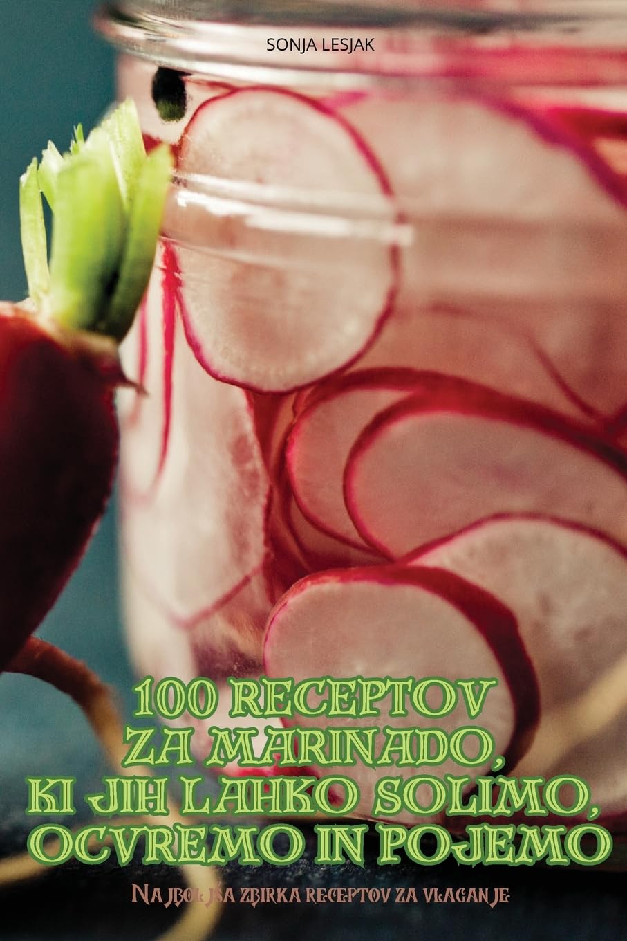 100 RECEPTOV ZA MARINADO, KI JIH LAHKO SOLIMO, OCVREMO IN POJEMO