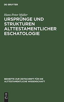 Ursprünge und Strukturen alttestamentlicher Eschatologie (Beihefte zur Zeitschrift für die alttestamentliche Wissenschaft, 109, Band 109)